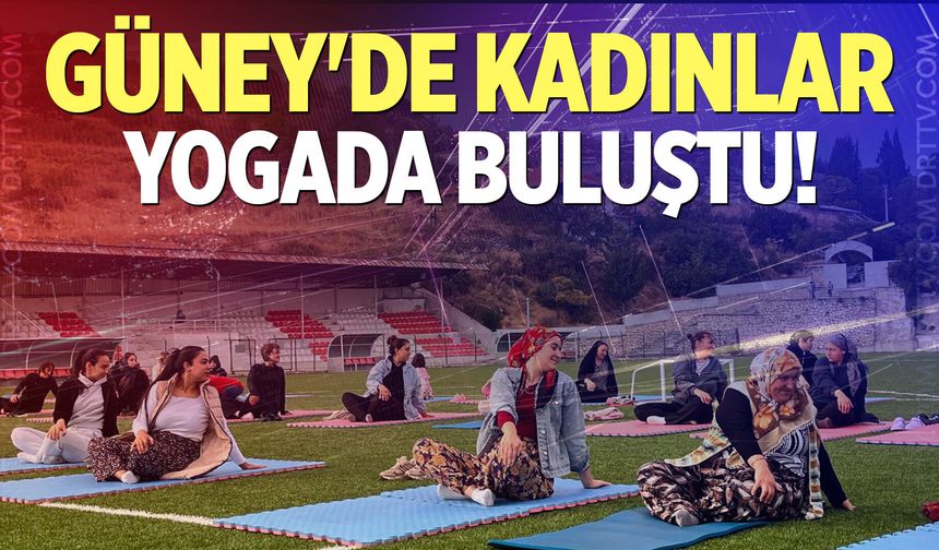 Güney’de her yaştan kadınlar yoga için buluştu