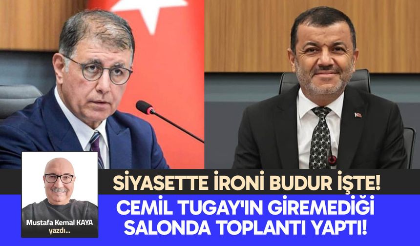 SİYASETTE İRONİ BUDUR İŞTE! CEMİL TUGAY'IN GİREMEDİĞİ SALONDA TOPLANTI YAPTI!