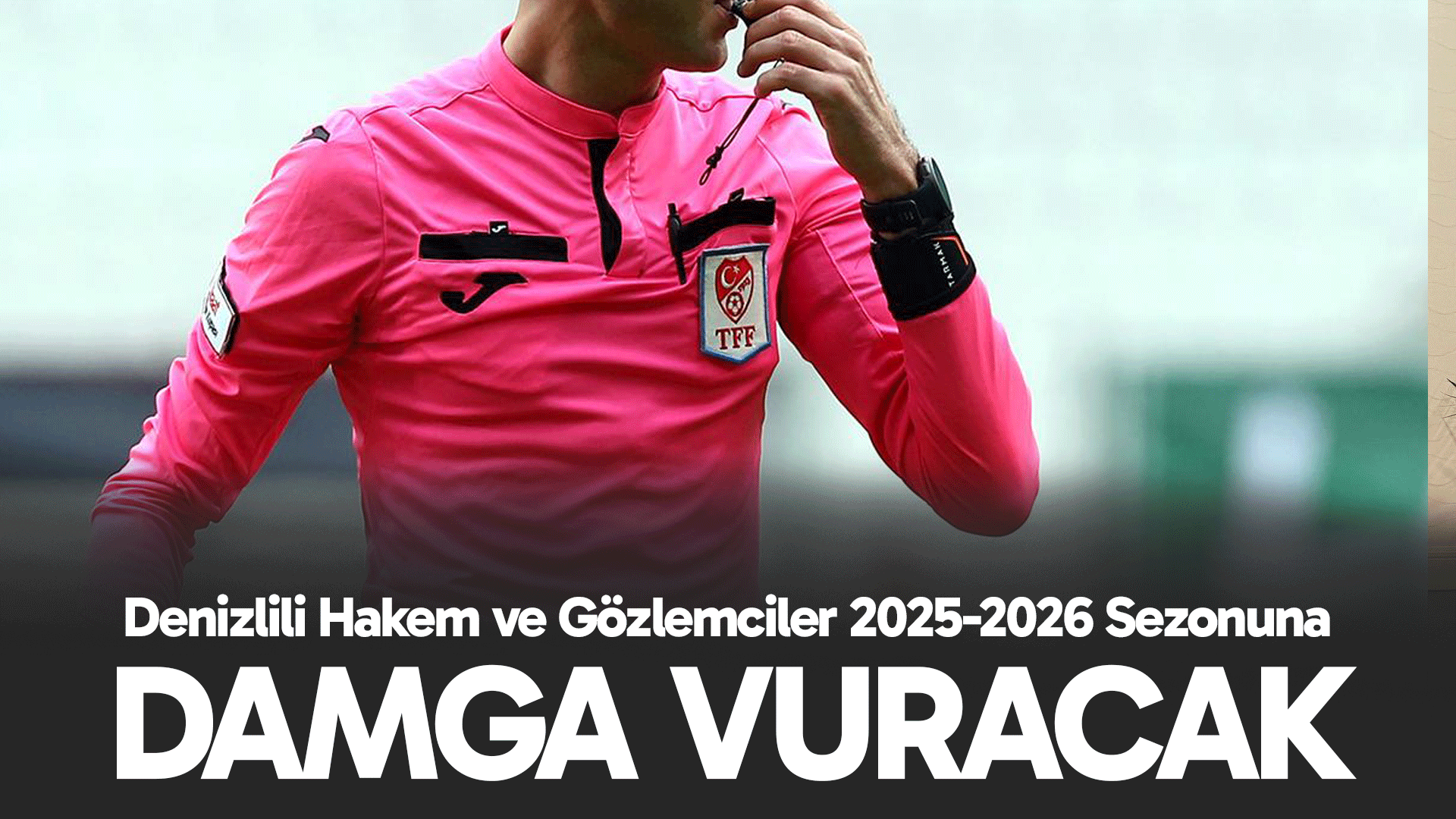 Denizlili Hakem ve Gözlemciler 2025-2026 Sezonuna Damga Vuracak