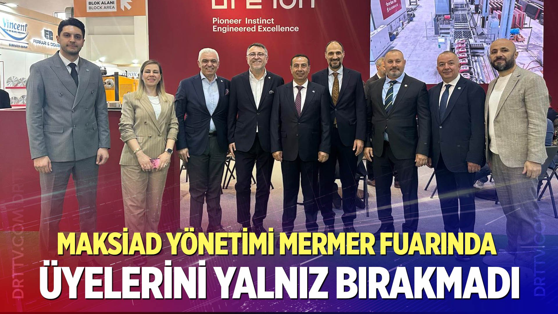MAKSİAD Yönetimi Mermer Fuarında Üyelerini Yalnız Bırakmadı