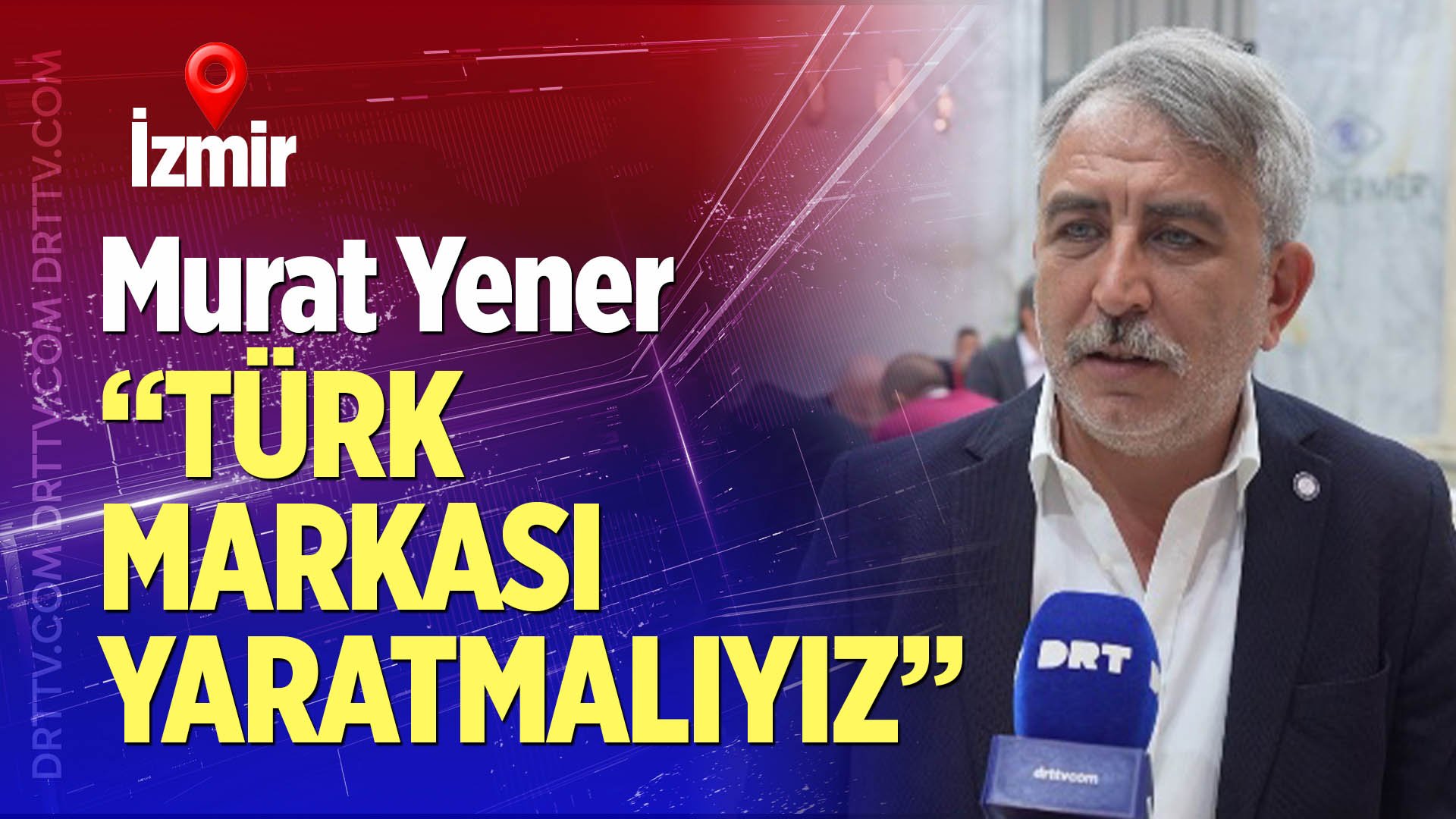 Yener: “Türk markası yaratmalıyız"