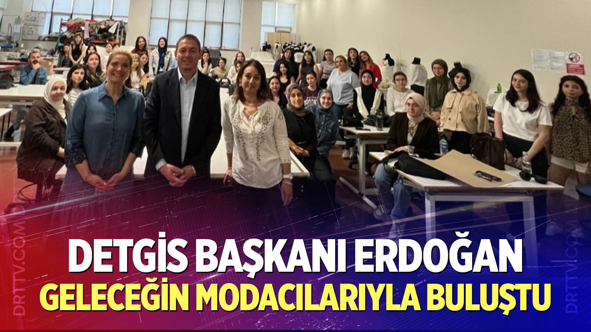 DETGİS Başkanı Erdoğan, geleceğin modacılarıyla buluştu