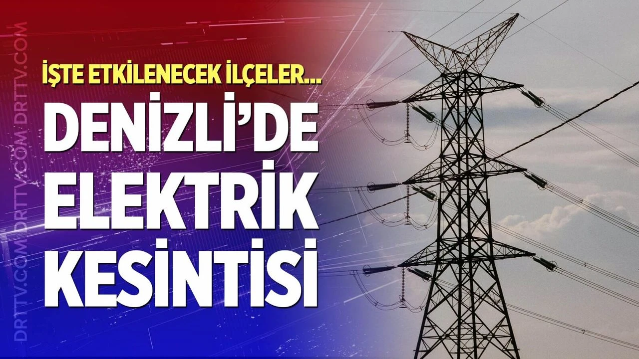 Denizli elektrik kesintisi… 11 Eylül 2026