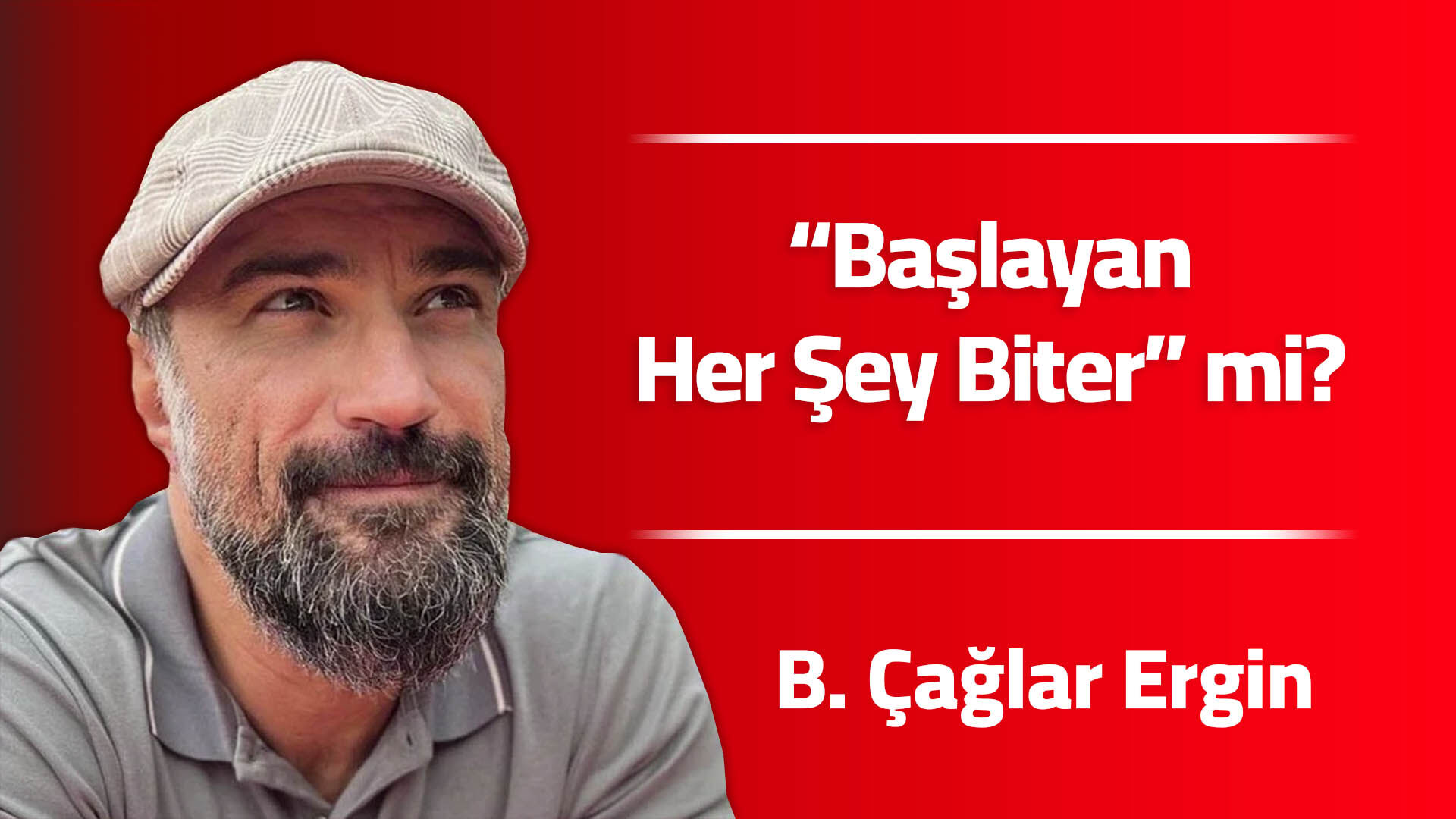 “Başlayan Her Şey Biter” mi?