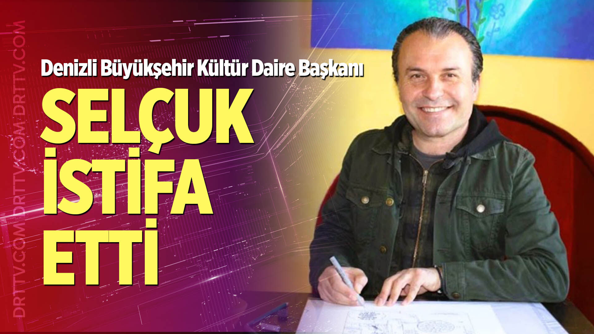Denizli Büyükşehir Kültür Daire Başkanı Selçuk İstifa Etti