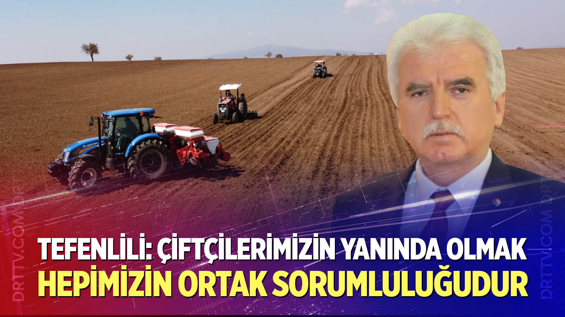 Tefenlili: Çiftçilerimizin yanında olmak hepimizin ortak sorumluluğudur