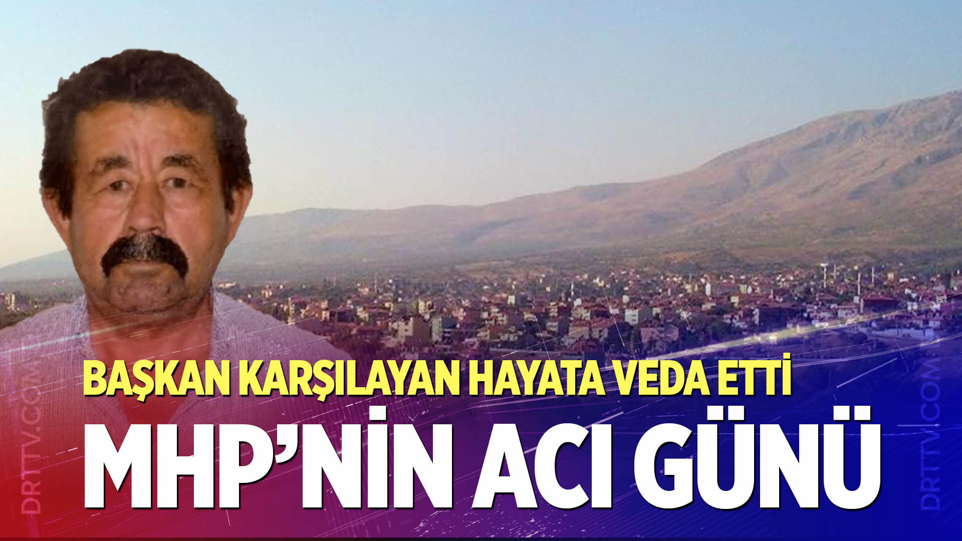 MHP’li Yaşar Karşılayan hayatını kaybetti
