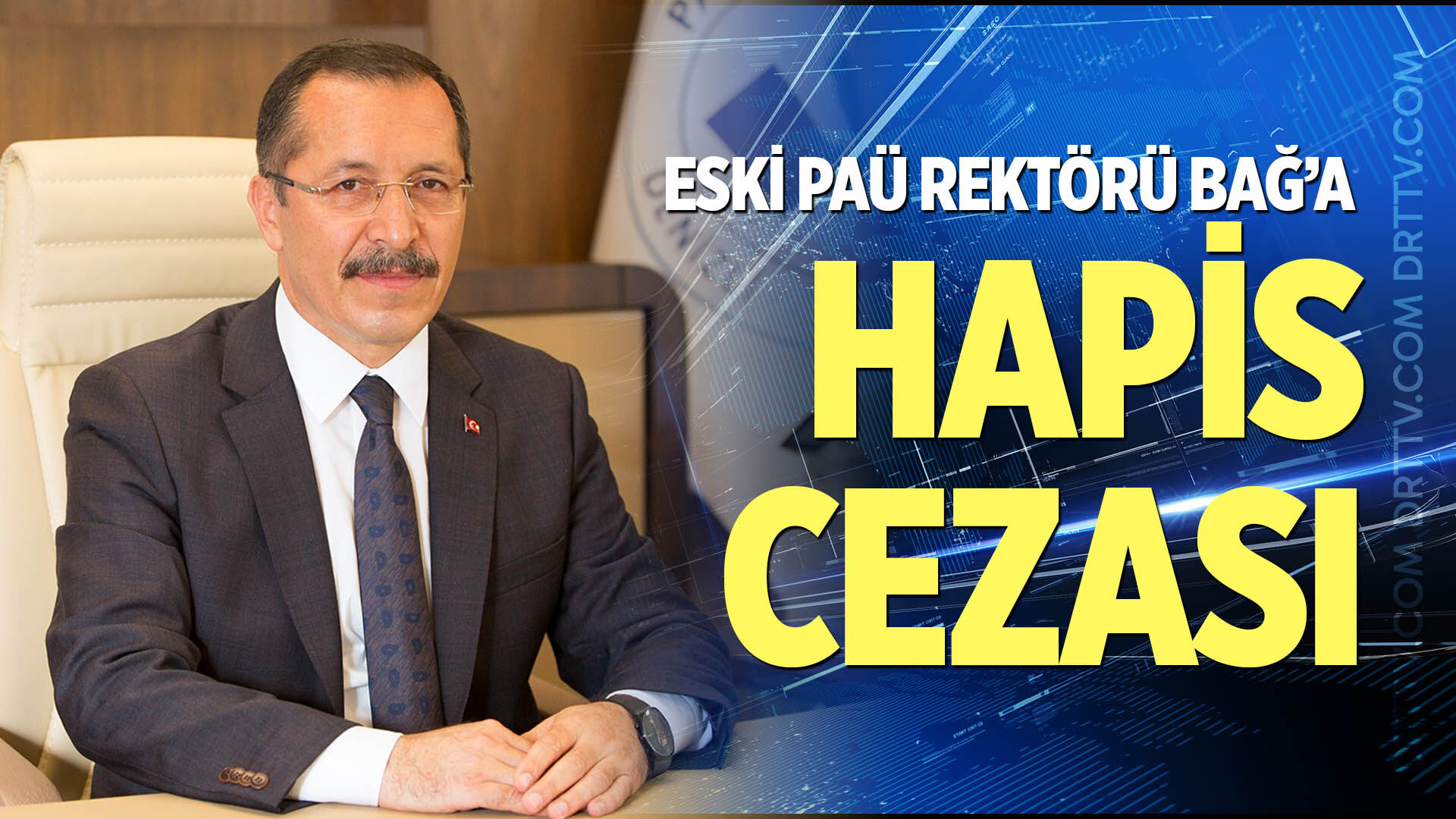 Eski PAÜ Rektörü Bağ'a görevi kötüye kullanmadan hapis cezası