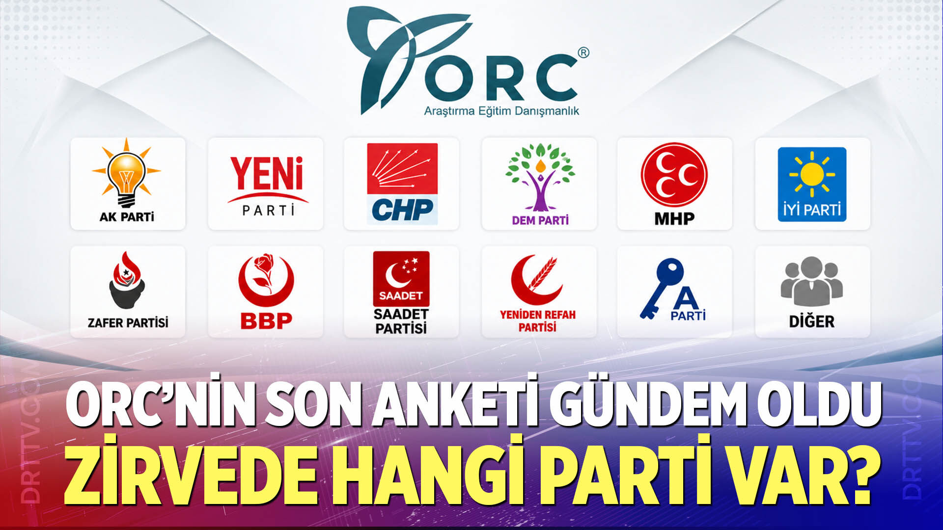 ORC’nin Son Anketi Gündem Oldu! Zirvede Hangi Parti Var?