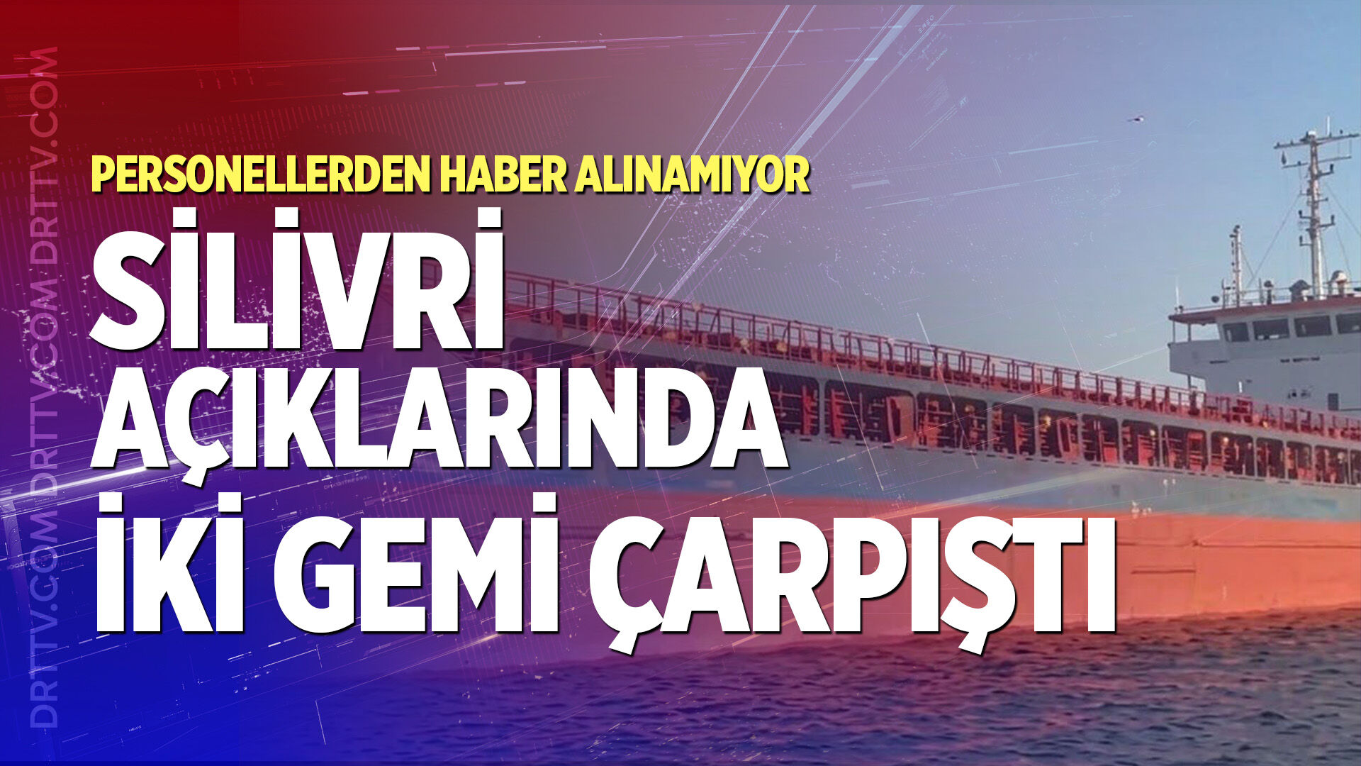 Silivri açıklarında iki gemi çarpıştı: Personellerden haber alınamıyor