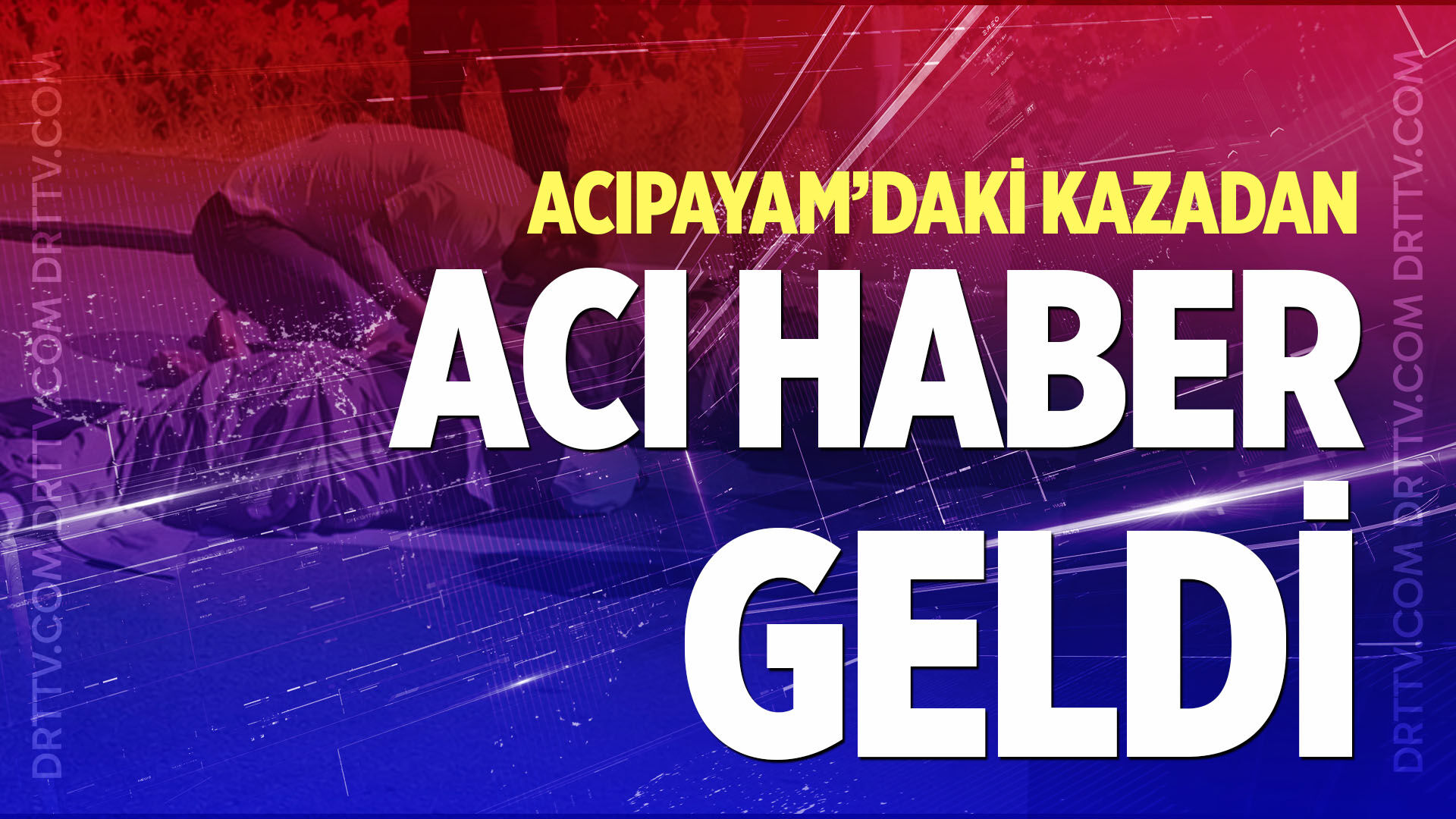 Acıpayam’daki kazadan acı haber geldi