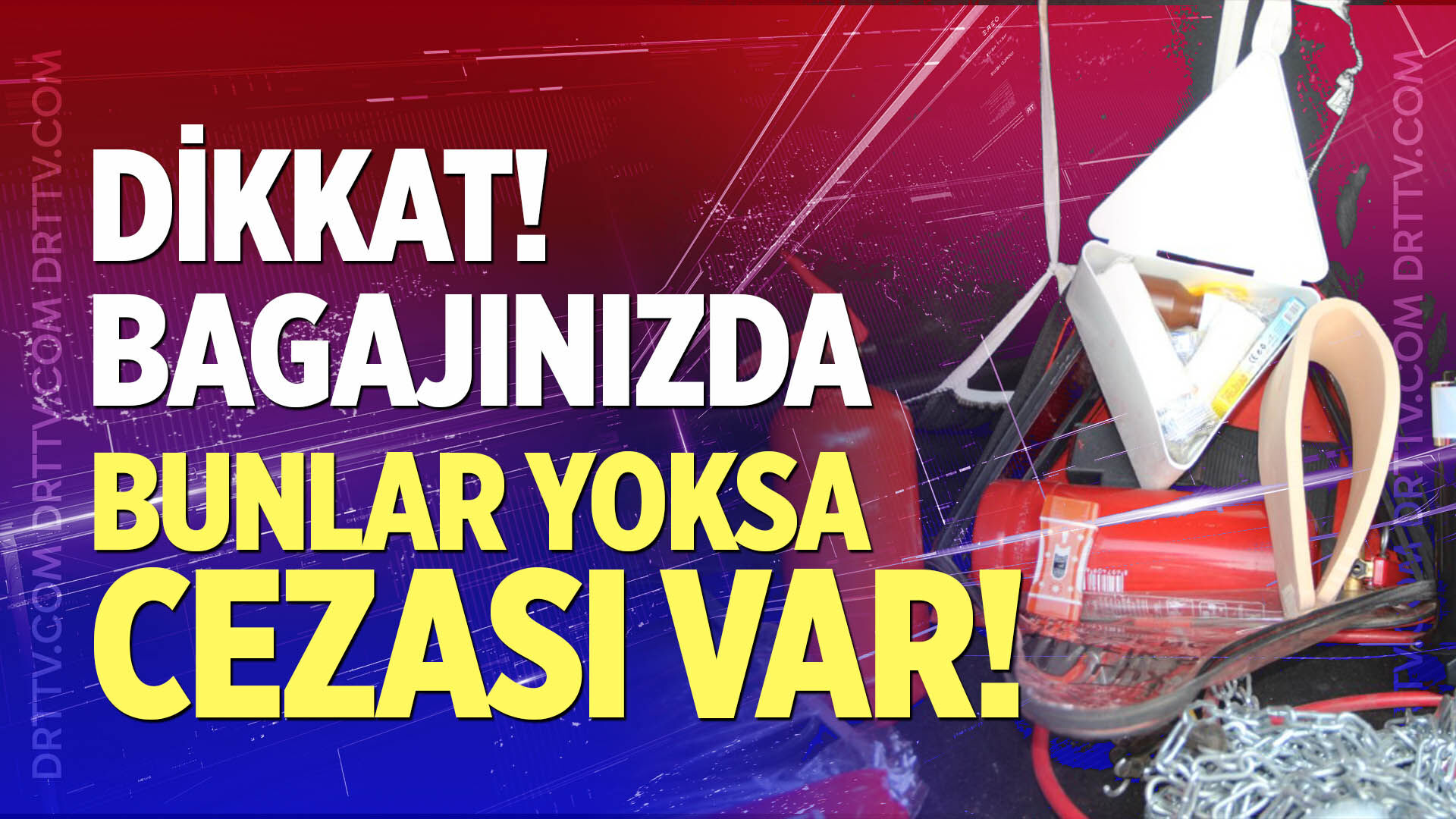 Bagajınızda bunlar yoksa cezası var!