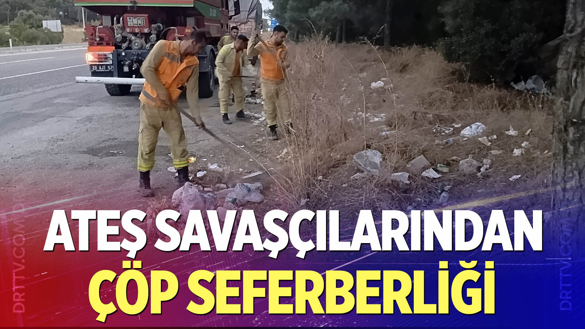 Ateş savaşçılarından çöp seferberliği!