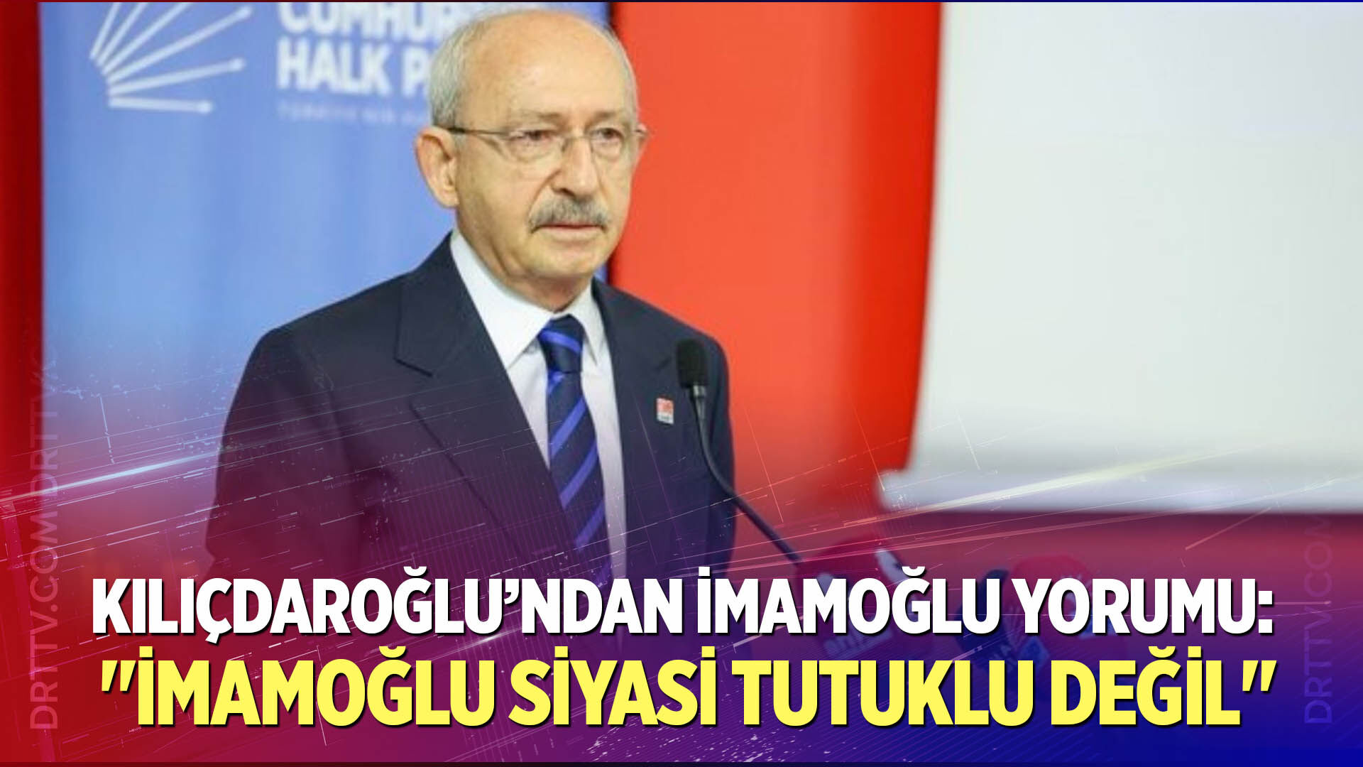 CHP Genel Başkanı Kılıçdaroğlu’ndan İmamoğlu yorumu: "İmamoğlu siyasi tutuklu değil"