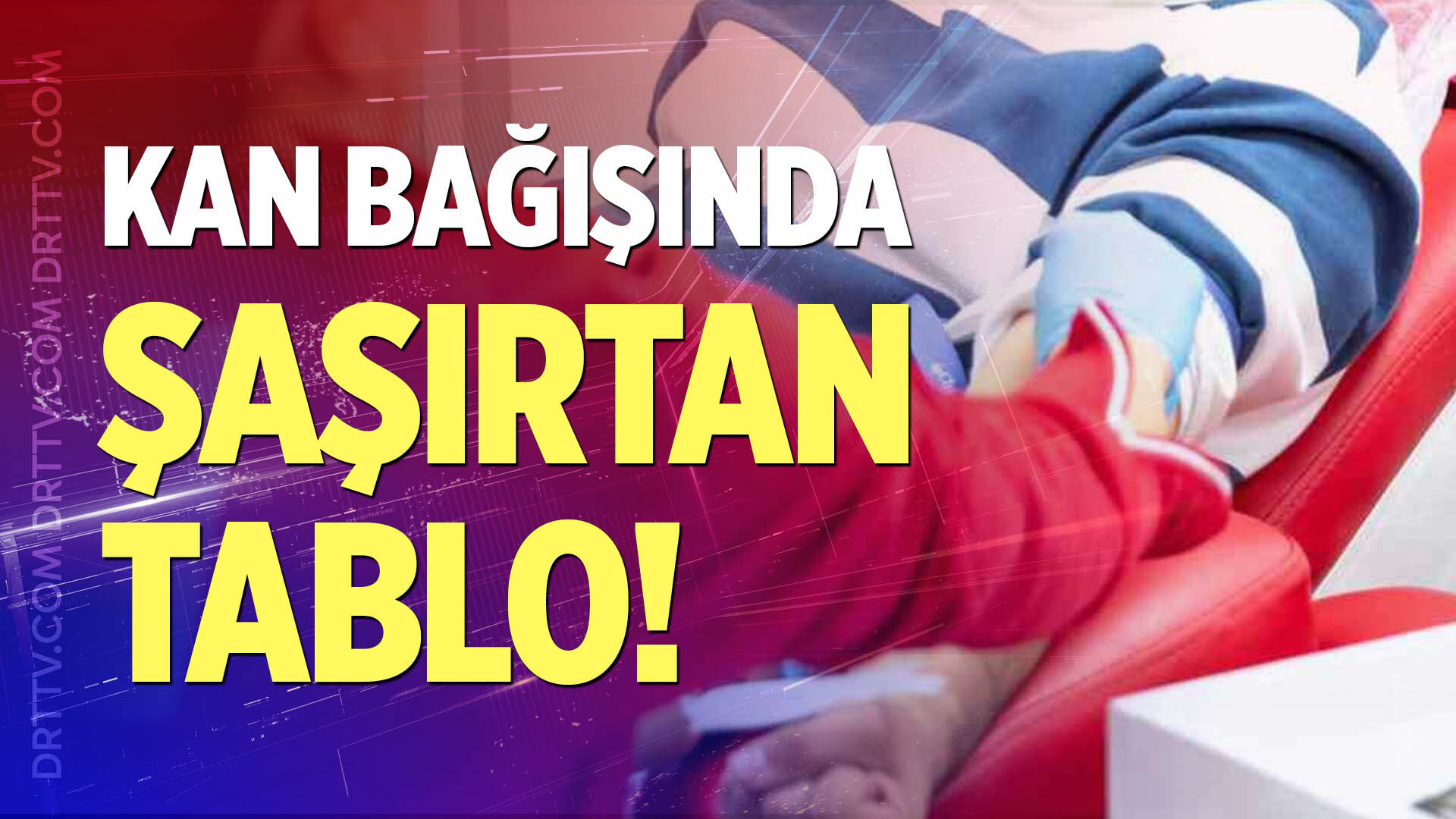 Kan bağışında şaşırtan tablo