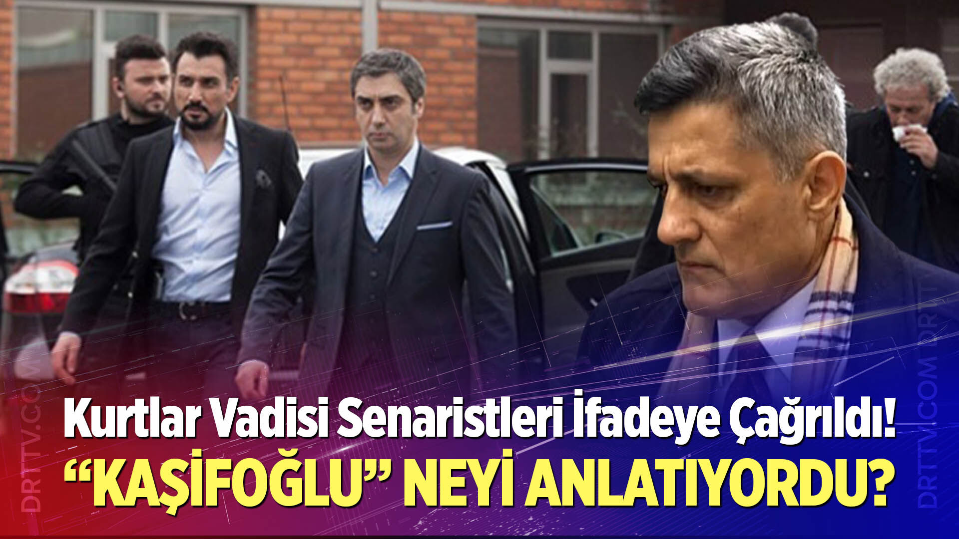 Kurtlar Vadisi Senaristleri İfadeye Çağrıldı!