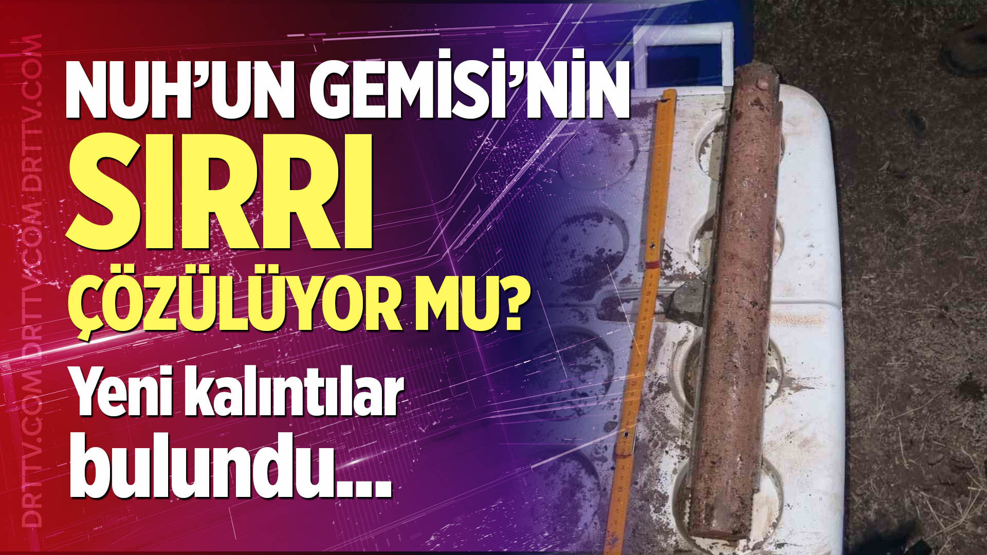 Nuh'un Gemisi'nin sırrı çözülüyor mu?