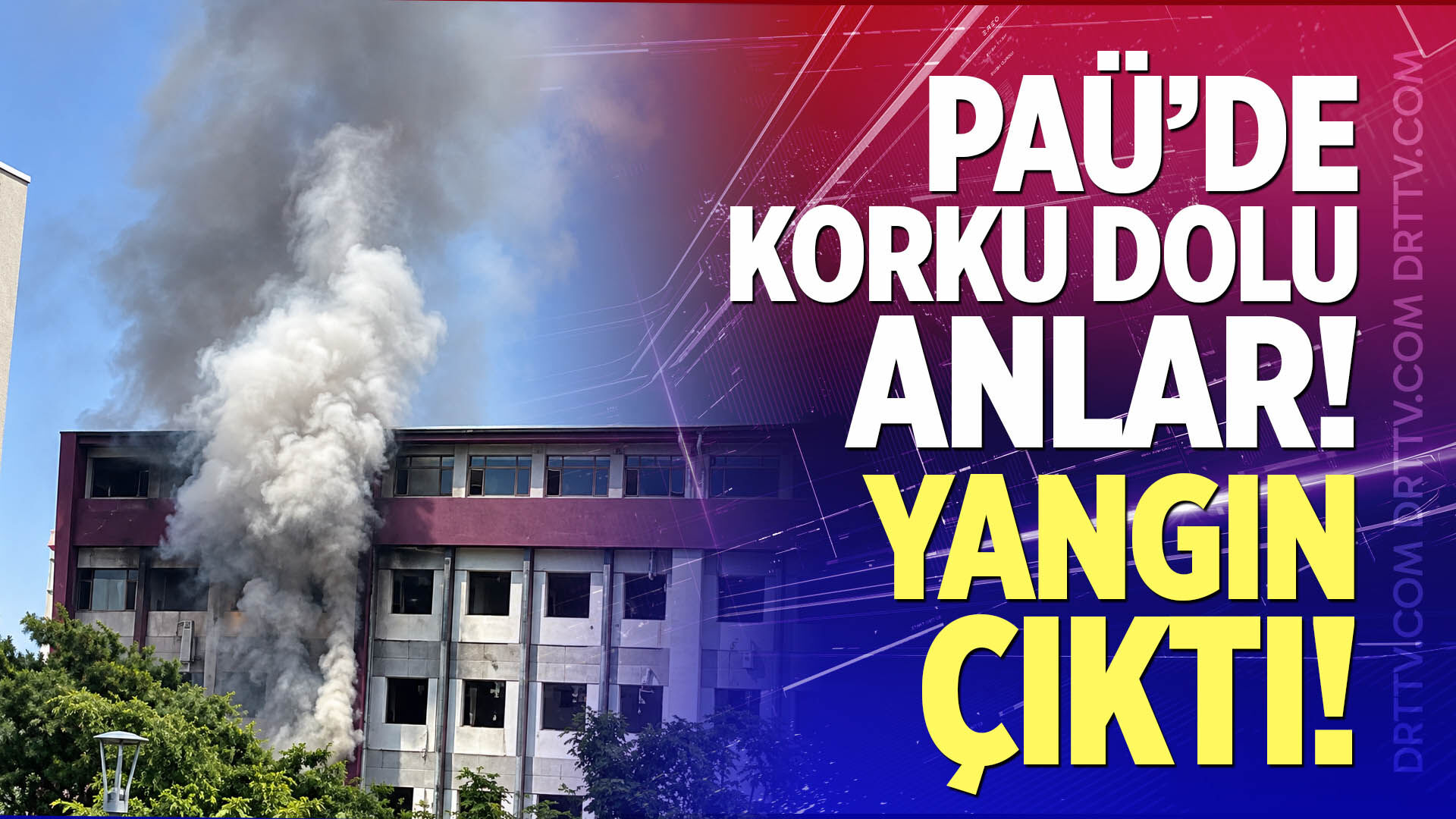 PAÜ'de yangın paniği!