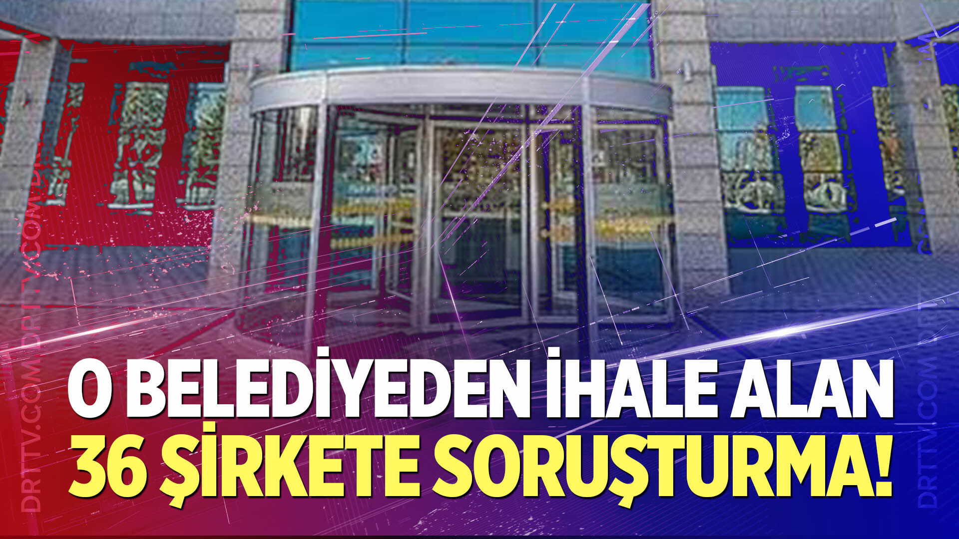 O belediyeden ihale alan 36 şirket hakkında soruşturma