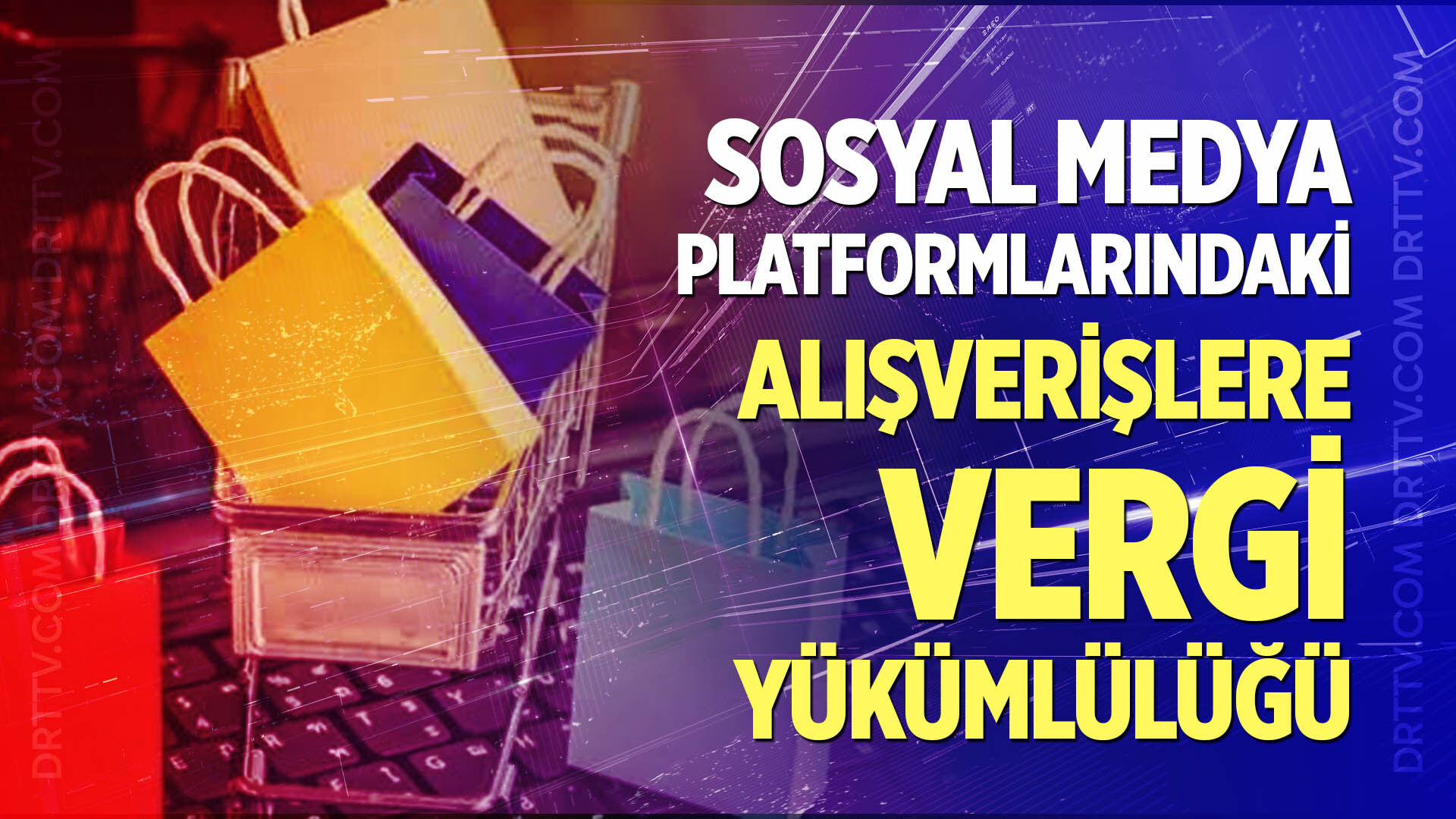 Sosyal medya platformlarındaki alışverişlere vergi yükümlülüğü