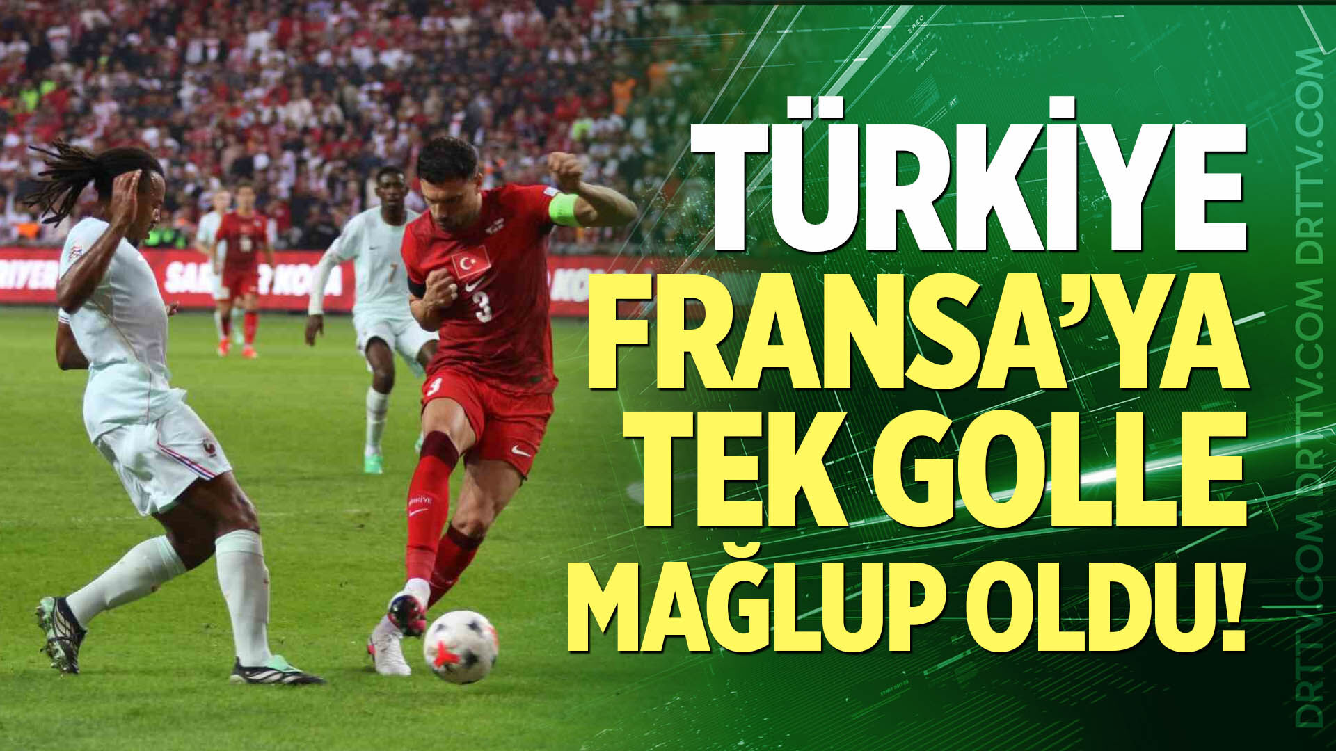 Türkiye, Fransa’ya Tek Golle Mağlup Oldu
