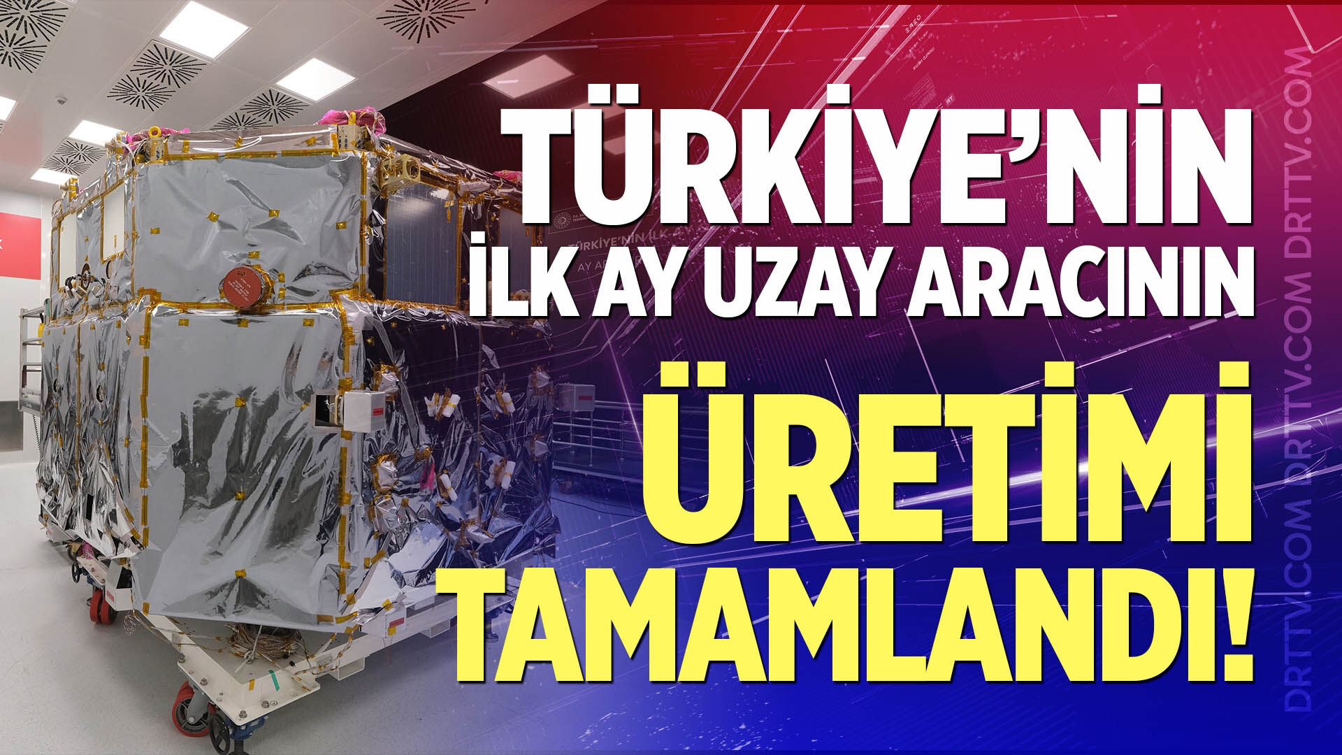 Türkiye’nin ilk Ay uzay aracının üretimi tamamlandı