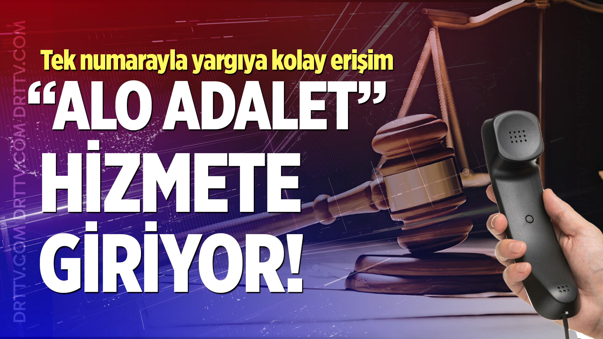 “Alo Adalet” hizmete giriyor! Tek numarayla yargıya kolay erişim