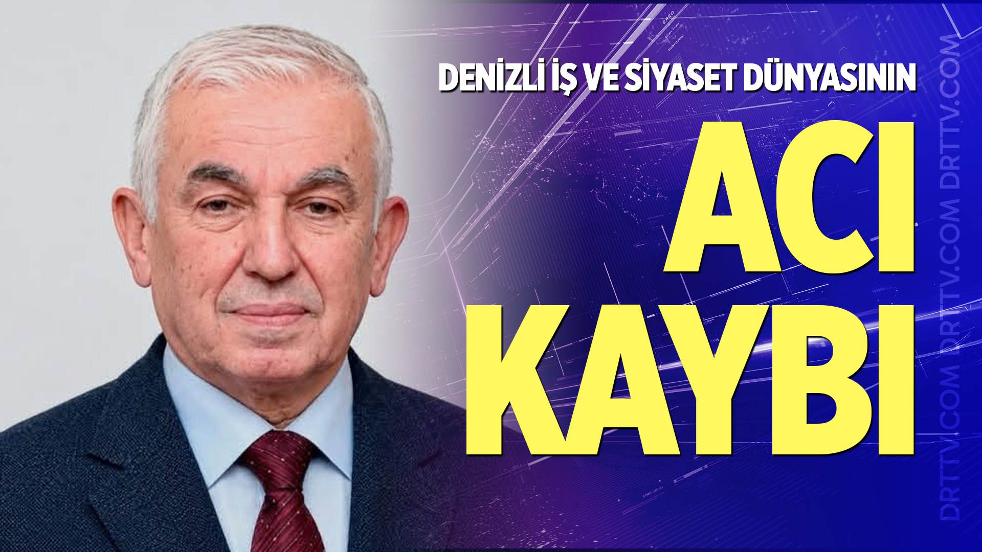 Denizli İş ve Siyaset Dünyasının Acı Kaybı
