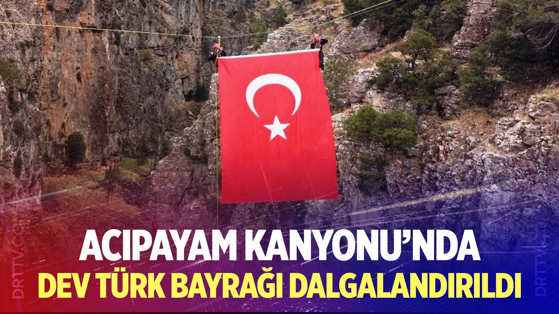Acıpayam Kanyonu’nda Dev Türk Bayrağı Dalgalandırıldı
