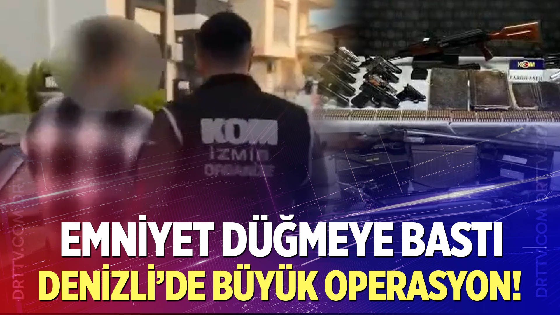Denizli’de Büyük Operasyon!