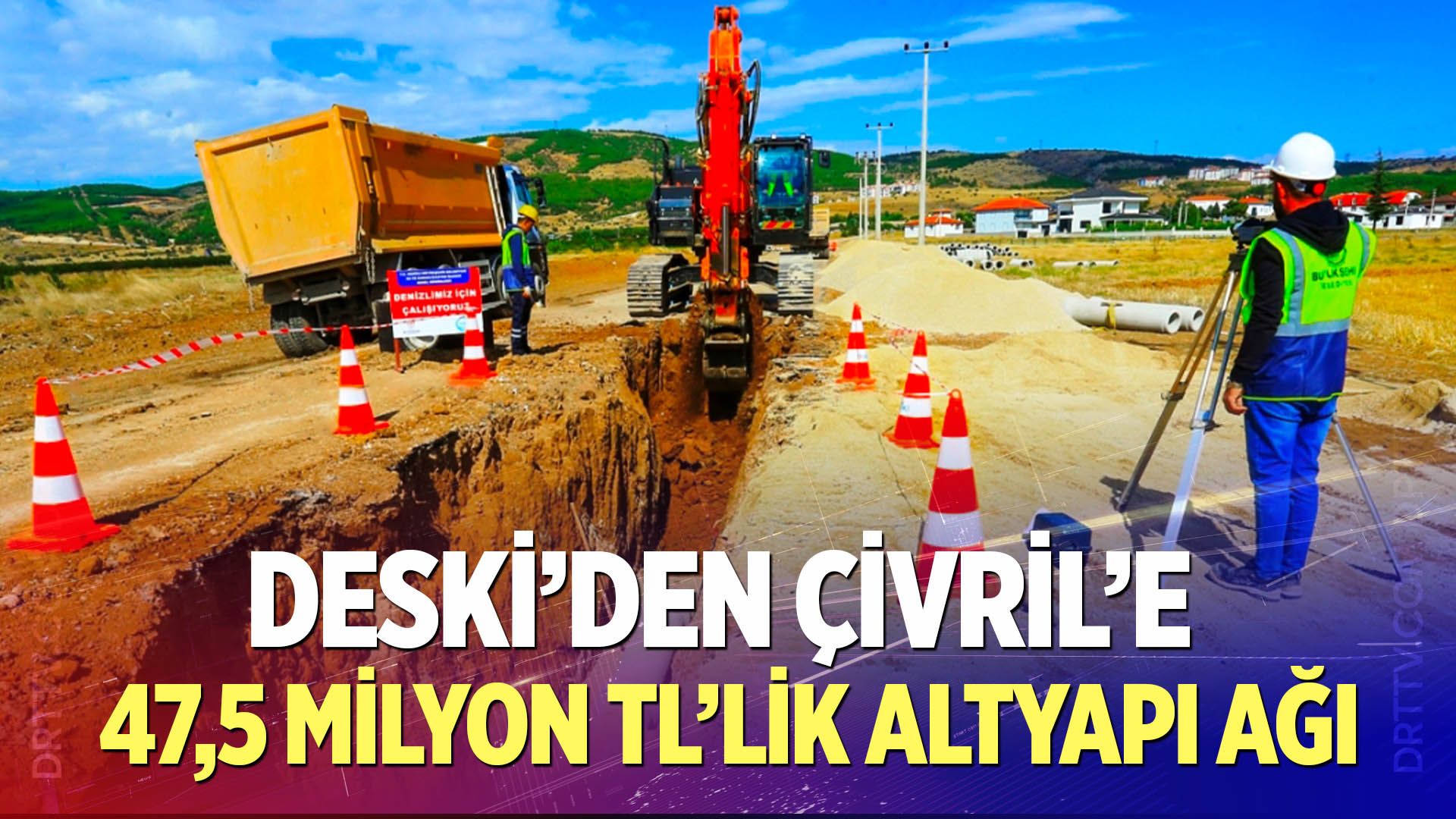 DESKİ’den Çivril’e 47,5 milyon TL’lik altyapı ağı