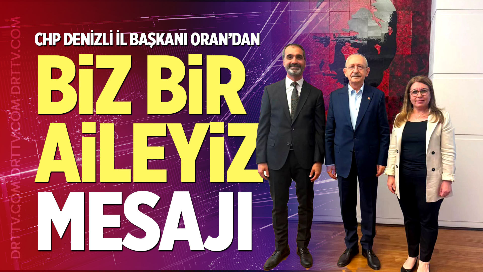 CHP Denizli İl Başkanı Oran’dan "Biz Bir Aileyiz" mesajı