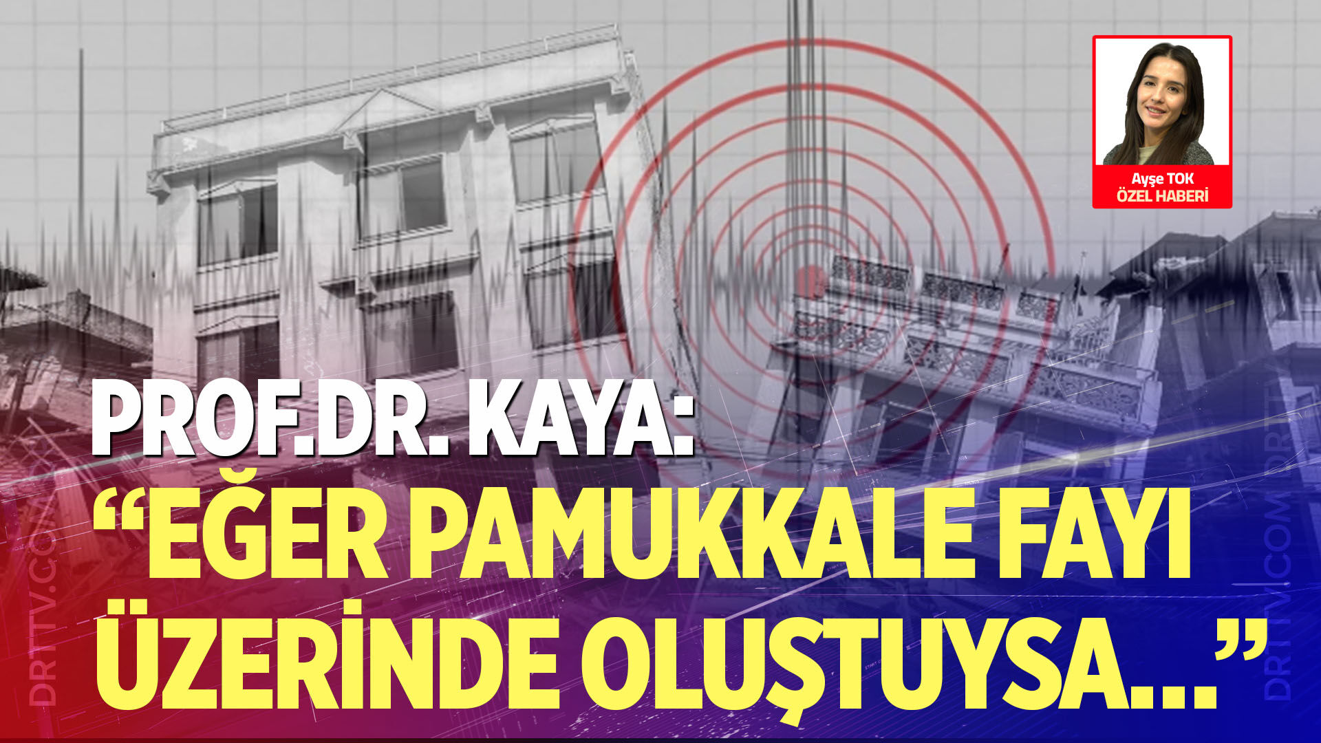 Prof.Dr. Kaya: “Eğer Pamukkale fayı üzerinde oluştuysa…”