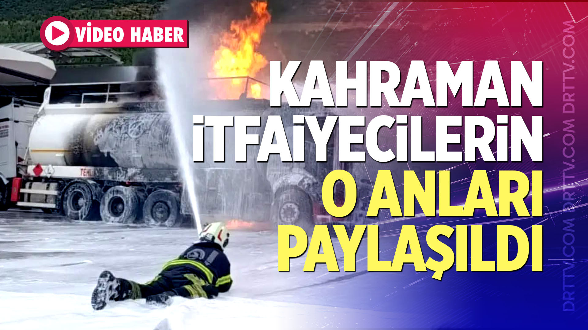 Kahraman İtfaiyecilerin O Anları Paylaşıldı