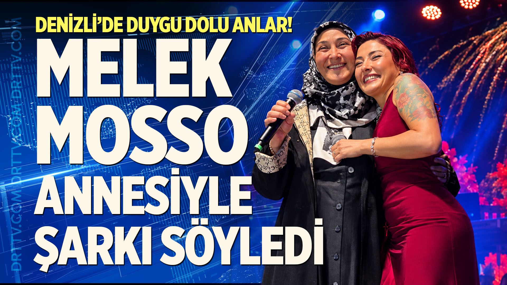 Denizli’de Duygu Dolu Anlar! Melek Mosso Annesiyle Şarkı Söyledi