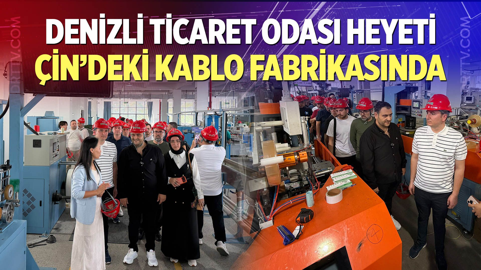 Denizli Ticaret Odası Heyeti Çin’deki Kablo Fabrikasında