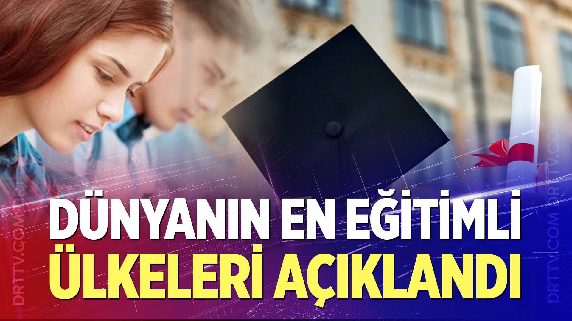 Dünyanın en eğitimli ülkeleri açıklandı