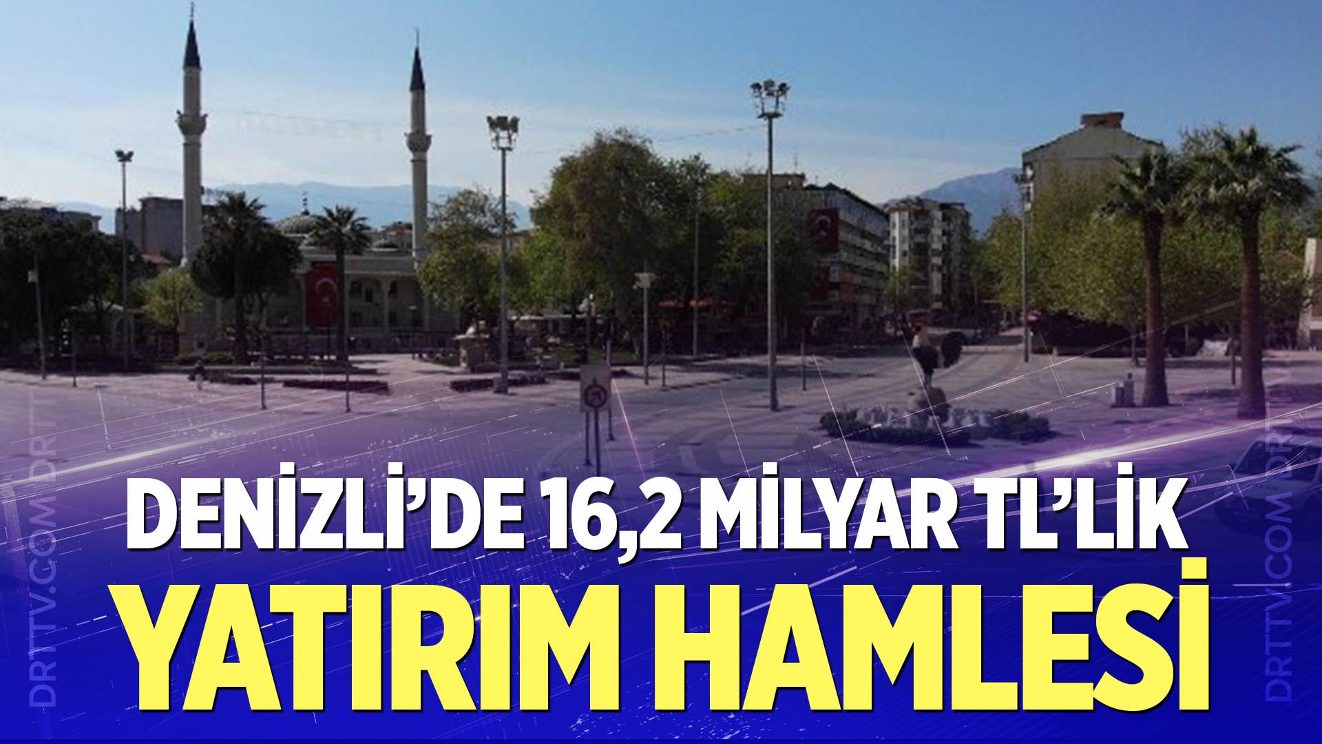 Denizli’de 16,2 Milyar TL’lik Yatırım Hamlesi