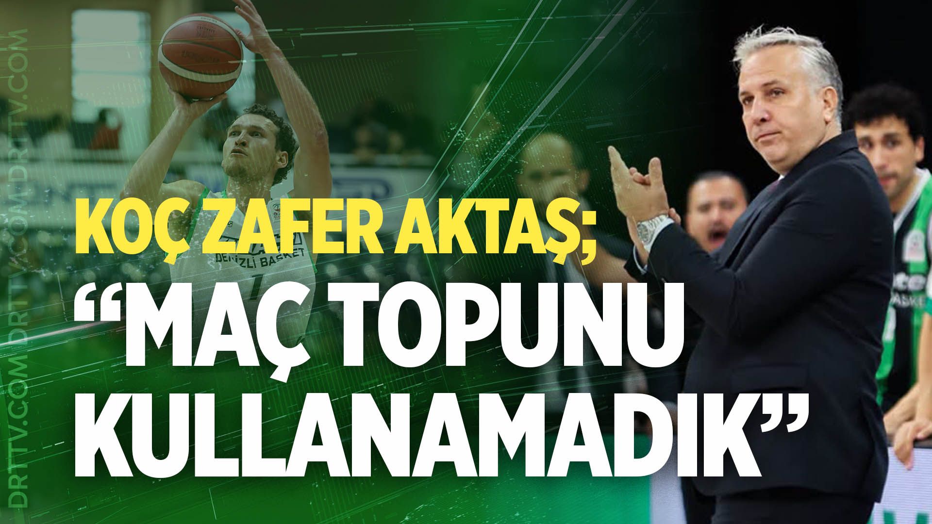 Zafer Aktaş: “Maç topunu kullanamadık”