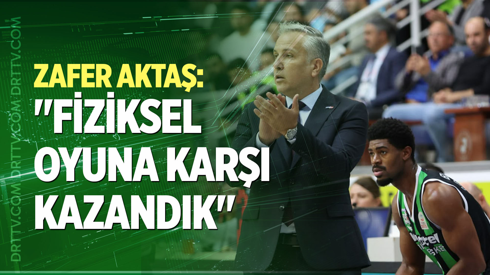 Zafer Aktaş: "Fiziksel Oyuna Karşı Kazandık"